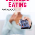 How to Stop Boredom Eating for Good